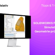 SOLIDWORKS Flow Simulation: Geometrie prüfen